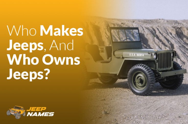 Who Makes Jeeps And Who Owns Jeeps Jeep Names